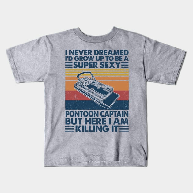 I Never Dreamed Sexy Pontoon Captain Kids T-Shirt by Salt88